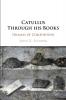 Catullus Through his Books