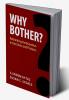 Why Bother?