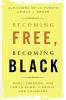 Becoming Free Becoming Black