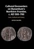 Cultural Encounters on Byzantium's Northern Frontier c. AD 500-700