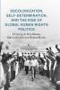 Decolonization Self-Determination and the Rise of Global Human Rights Politics