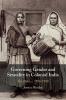 Governing Gender and Sexuality in Colonial India