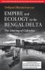 Empire and Ecology in the Bengal Delta