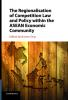 The Regionalisation of Competition Law and Policy within the ASEAN Economic Community