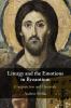 Liturgy and the Emotions in Byzantium