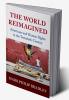 The World Reimagined