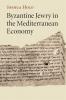 Byzantine Jewry in the Mediterranean Economy