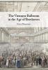 The Viennese Ballroom in the Age of Beethoven