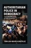 Authoritarian Police in Democracy