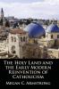 The Holy Land and the Early Modern Reinvention of Catholicism