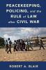Peacekeeping Policing and the Rule of Law after Civil War