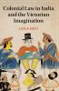 Colonial Law in India and the Victorian Imagination