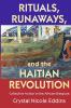 Rituals Runaways and the Haitian Revolution