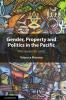 Gender Property and Politics in the Pacific