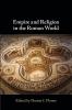 Empire and Religion in the Roman World
