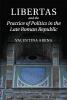 Libertas and the Practice of Politics in the Late Roman Republic