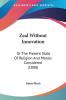 Zeal Without Innovation: Or the Present State of Religion and Morals Considered: Or The Present State Of Religion And Morals Considered (1808)
