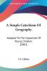 A Simple Catechism Of Geography