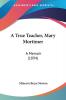 A True Teacher Mary Mortimer
