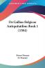 De Galliae Belgicae Antiquitatibus Book 1 (1584)