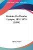 Histoire Du Theatre Lyrique 1851-1870 (1899)