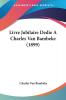 Livre Jubilaire Dedie A Charles Van Bambeke (1899)
