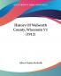 History Of Walworth County Wisconsin V1 (1912)