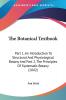 The Botanical Textbook: Part 1 An Introduction To Structural And Physiological Botany And Part 2 The Principles Of Systematic Botany (1842)