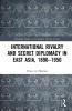 International Rivalry and Secret Diplomacy in East Asia 1896-1950