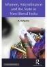 Women Microfinance and the State in Neo-liberal India