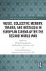Music Collective Memory Trauma and Nostalgia in European Cinema after the Second World War