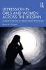 Depression in Girls and Women Across the Lifespan