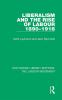 Liberalism and the Rise of Labour 1890-1918