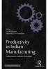 Productivity in Indian Manufacturing: Measurements Methods and Analysis