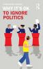 Why It's Ok to Ignore Politics