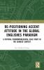 Re-positioning Accent Attitude in the Global Englishes Paradigm