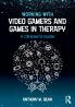 Working with Video Gamers and Games in Therapy