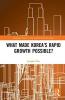 What Made Korea’s Rapid Growth Possible?