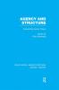Agency and Structure (Rle Social Theory)