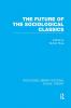 Future of the Sociological Classics (RLE Social Theory)