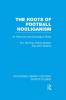 Roots of Football Hooliganism (RLE Sports Studies)