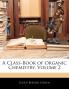 A Class-Book of Organic Chemistry Volume 2