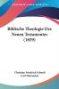 Biblische Theologie Des Neuen Testamentes (1859)