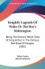 Knightly Legends Of Wales Or The Boy's Mabinogion: Being The Earliest Welsh Tales Of King Arthur In The Famous Red Book Of Hergest (1881)
