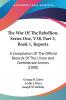 The War Of The Rebellion Series One V38 Part 3 Book 1 Reports: A Compilation Of The Official Records Of The Union And Confederate Armies (1880)