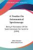 A Treatise On Astronomical Spectroscopy: Being A Translation Of Die Spectralanalyse Der Gestirne (1894)