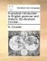 A Practical Introduction to English Grammar and Rhetoric. by Abraham Crocker ...