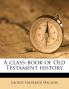 A class-book of Old Testament history