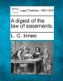 A digest of the law of easements.