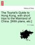 The Tourist's Guide to Hong Kong with Short Trips to the Mainland of China. [With Plans Etc.]
